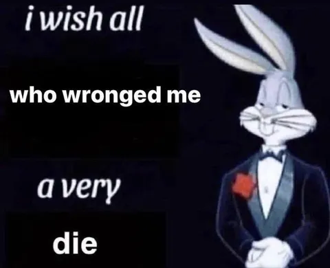 I Wish All Who Wronged Me Die