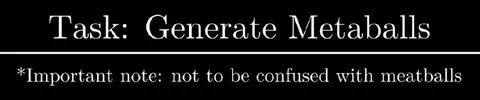 Generate Metaballs Not Meatballs