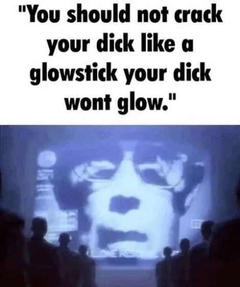 Crack Your Dick Like a Glowstick