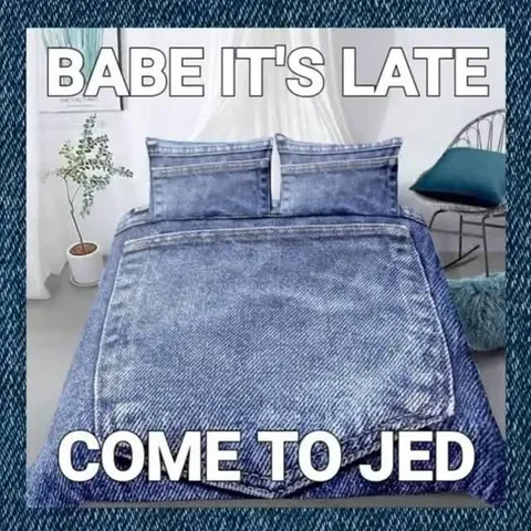 Babe It's Late, Come to Jed