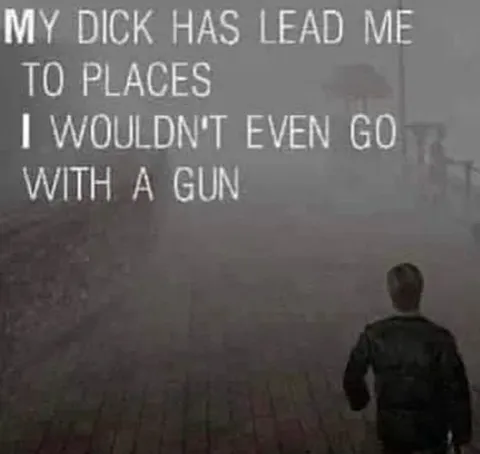 My Dick Has Lead Me Places
