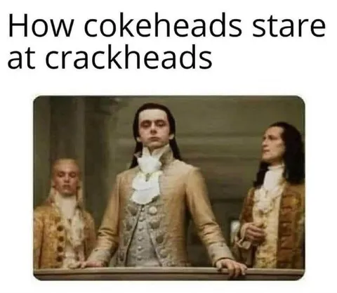 How Cokeheads Stare at Crackheads