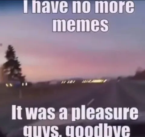 I Have No More Memes