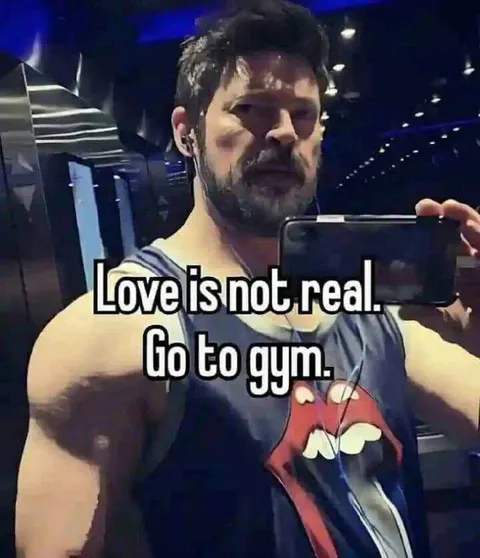Love Is Not Real Go to Gym
