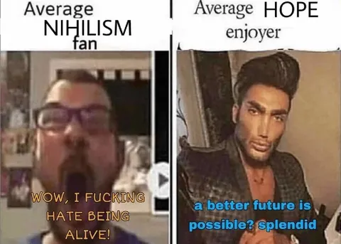 Average Nihilism Fan vs Hope Enjoyer