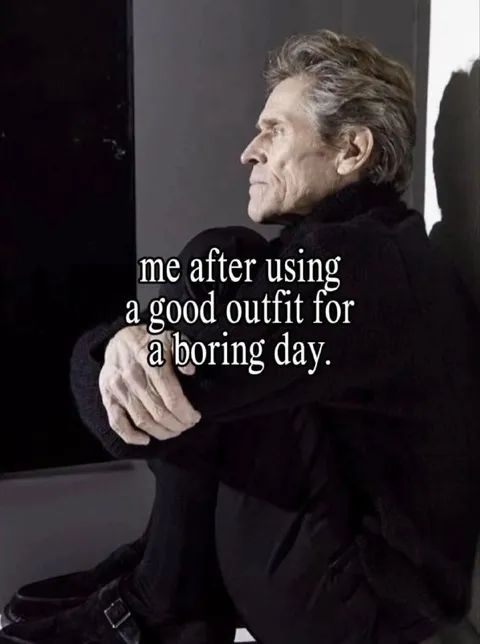 Wearing a Good Outfit for Nothing