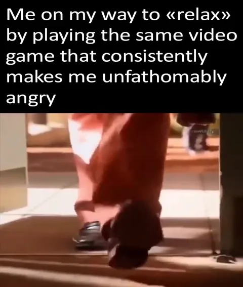 Gaming to Relax and Getting Angry