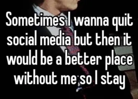 Sometimes I Wanna Quit Social Media