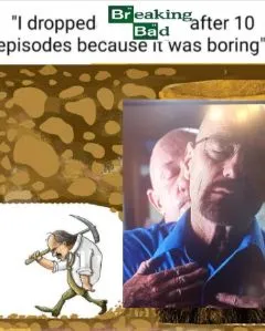 Dropped Breaking Bad Because It Was Boring