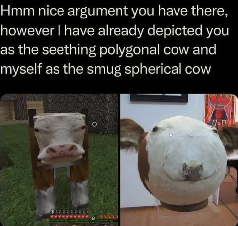 Seething Polygonal Cow vs Smug Spherical Cow