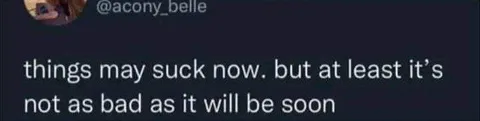 At Least It Gets Worse