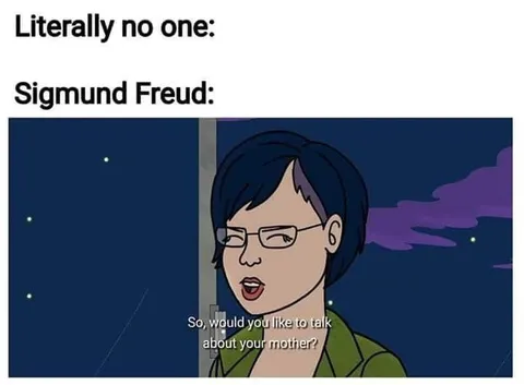 Sigmund Freud Asks About Your Mother
