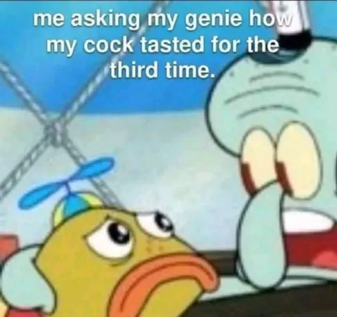 Asking My Genie How My Cock Tasted