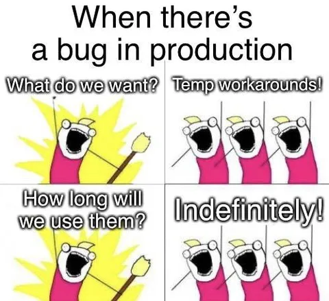 Production Bug Workarounds Forever