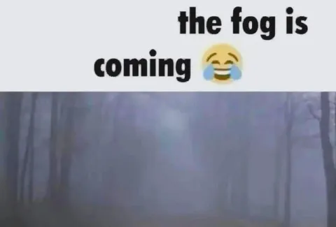 The Fog Is Coming