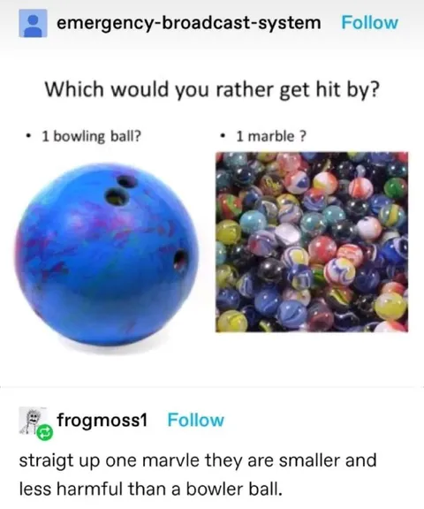Bowling Ball or Marble