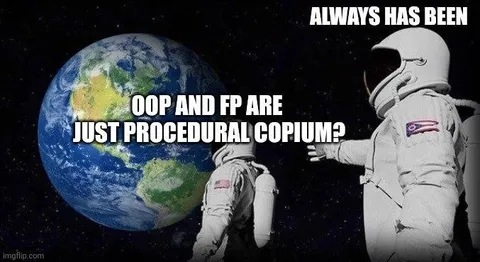 OOP and FP Are Procedural Copium