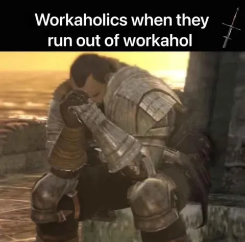 Workaholics Run Out of Work