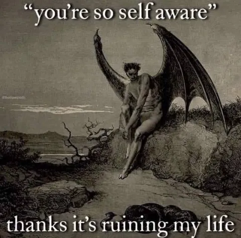 Self-Awareness Ruining My Life