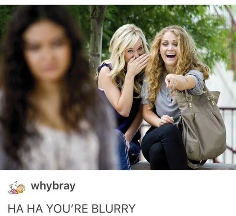 Ha Ha You're Blurry