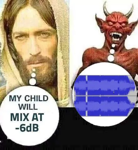 My Child Will Mix at -6dB