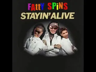 Fatty Spins Stayin' Alive