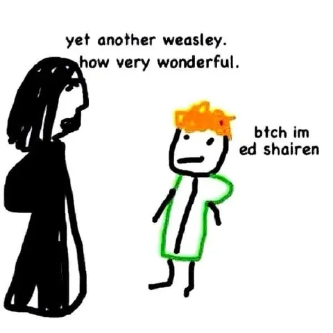 Another Weasley Is Ed Sheeran