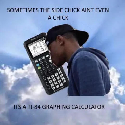 Side Chick Is a TI-84 Calculator