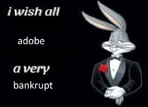I wish all Adobe a very bankrupt