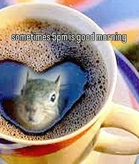 Sometimes 5pm Is Good Morning