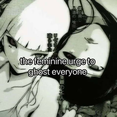 The Feminine Urge to Ghost Everyone