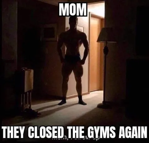 Mom, They Closed the Gyms Again
