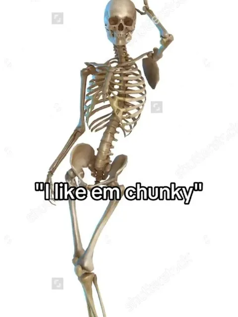 I like ’em chunky skeleton
