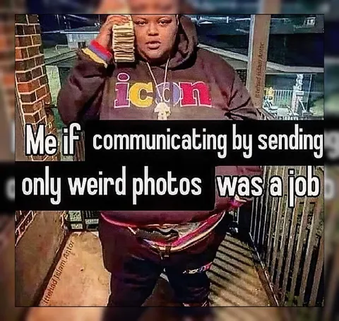 Sending Only Weird Photos