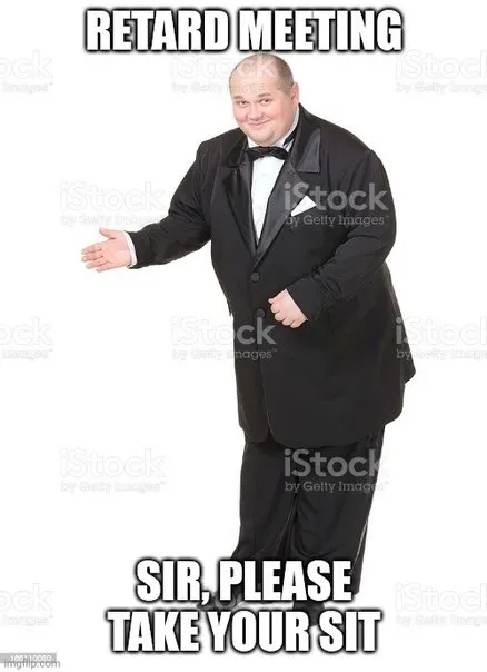Retard Meeting Take Your Sit