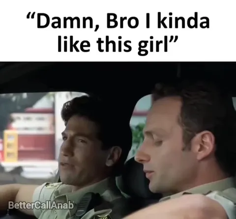 Damn, bro, I kinda like her