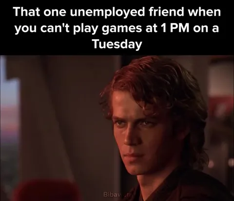 Unemployed Friend Can't Game