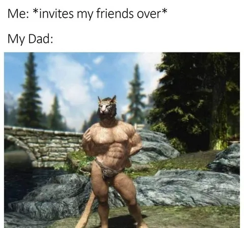 My Dad When Friends Come Over