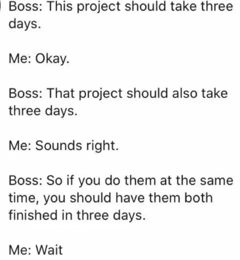 Boss Says Both Projects Take Three Days
