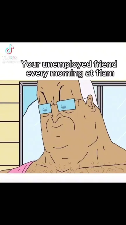 Your Unemployed Friend at 11am