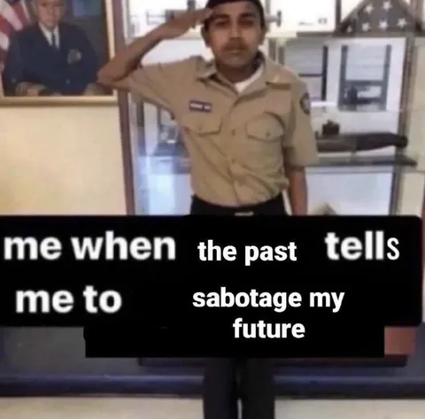 Past Tells Me to Sabotage My Future