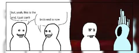 Bro's End Is Now