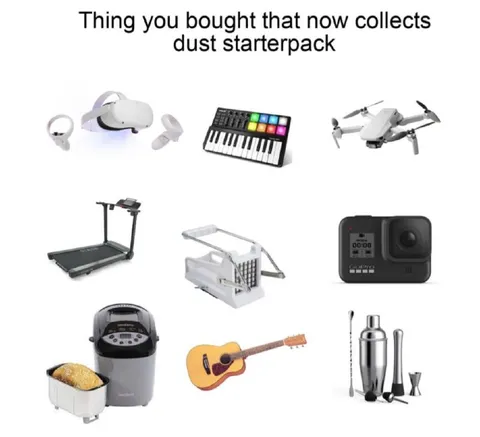 Things You Bought That Collect Dust