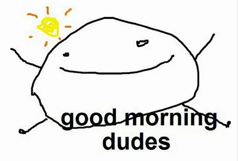 Good Morning Dudes