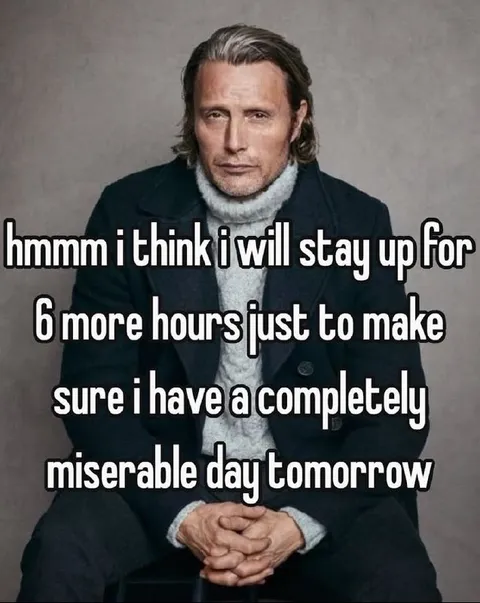 Stay Up for a Miserable Tomorrow