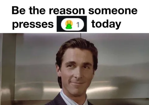Be the Reason Someone Presses It