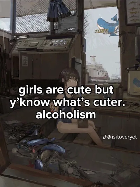 Girls Are Cute, Alcoholism Is Cuter