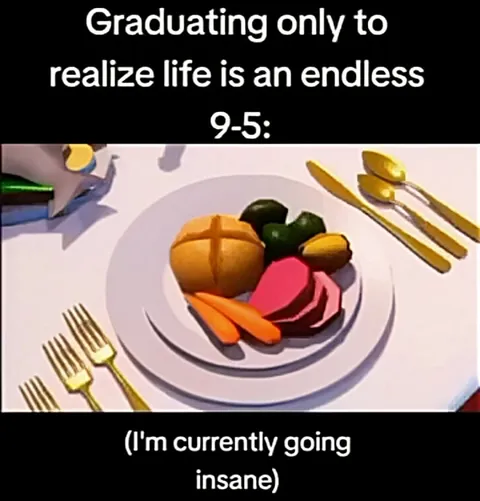 Graduating Into an Endless 9-5