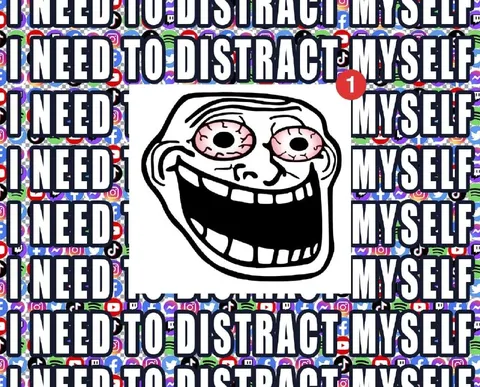 I Need to Distract Myself