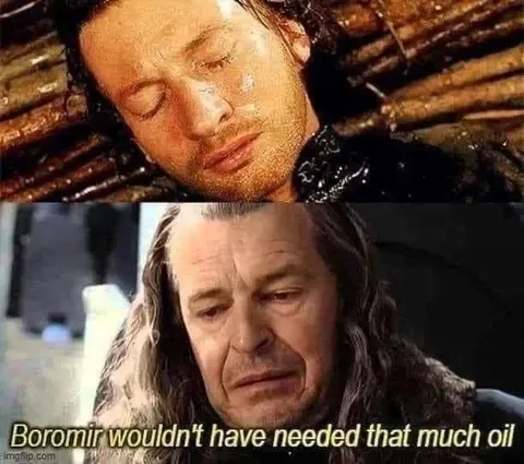 Boromir Wouldn't Need That Much Oil